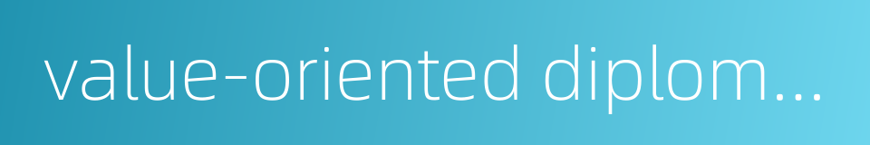 value-oriented diplomacy的同义词