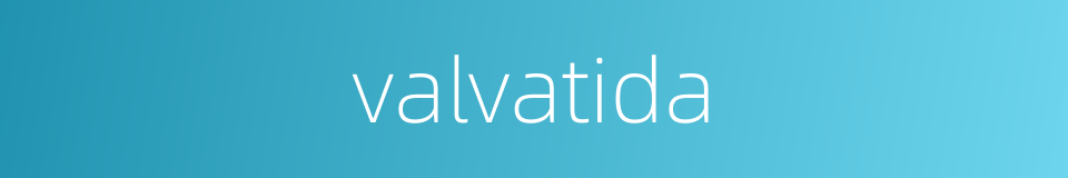 valvatida的同义词