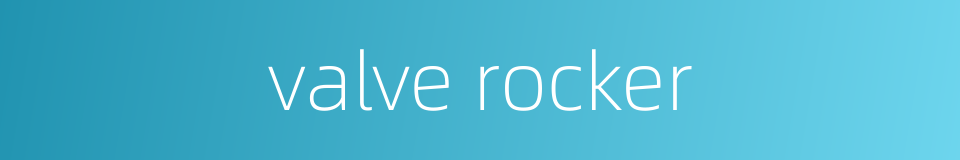 valve rocker的同义词