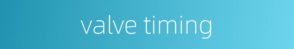 valve timing的同义词
