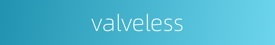 valveless的同义词