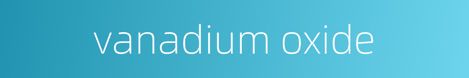 vanadium oxide的同义词
