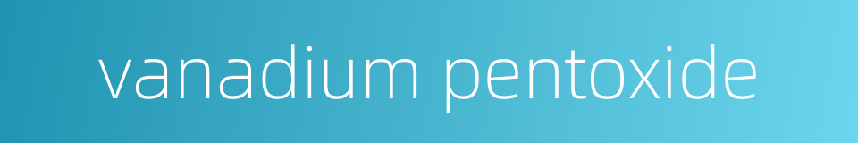 vanadium pentoxide的同义词