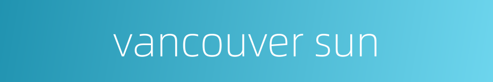 vancouver sun的同义词