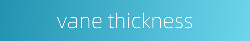 vane thickness的同义词