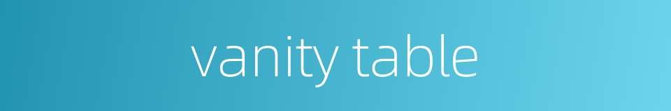 vanity table的同义词
