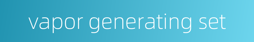 vapor generating set的同义词