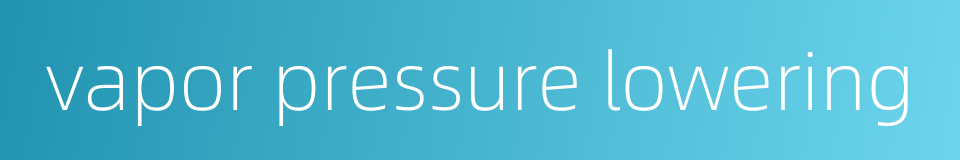 vapor pressure lowering的同义词