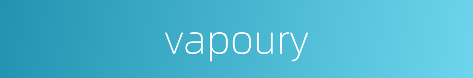 vapoury的同义词