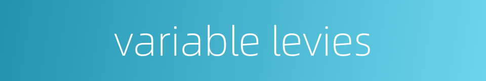 variable levies的同义词