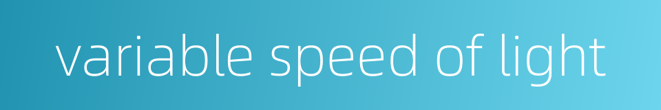 variable speed of light的同义词