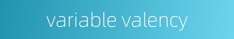 variable valency的同义词