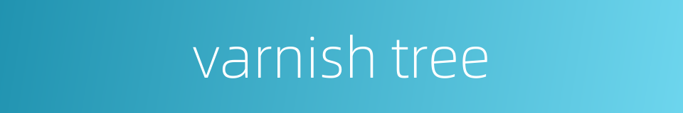 varnish tree的同义词