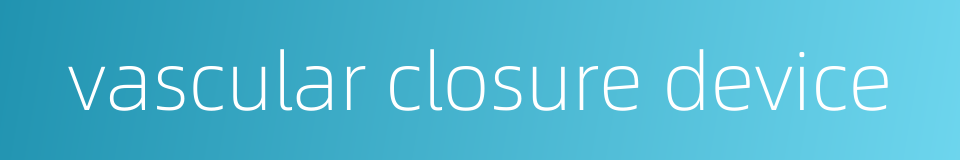 vascular closure device的同义词