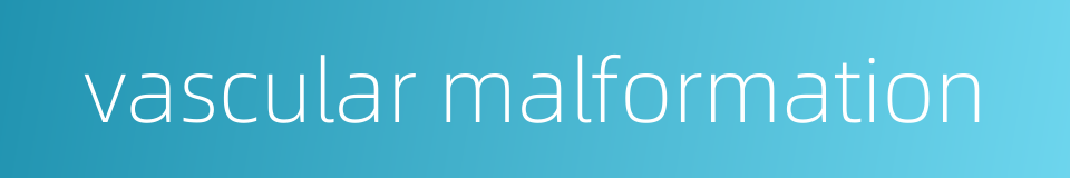 vascular malformation的同义词