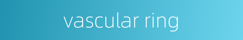 vascular ring的同义词