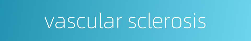 vascular sclerosis的同义词