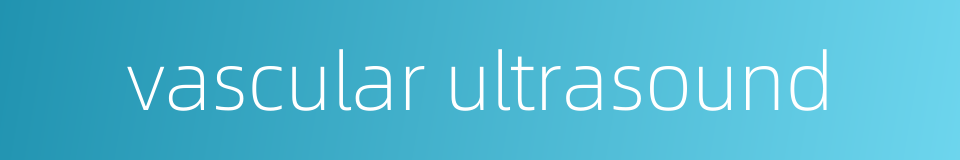 vascular ultrasound的同义词