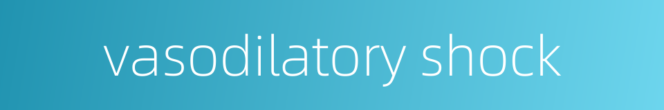 vasodilatory shock的同义词