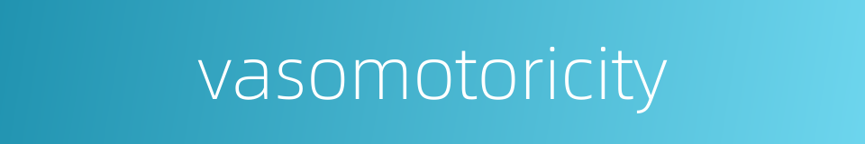 vasomotoricity的同义词
