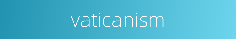 vaticanism的同义词
