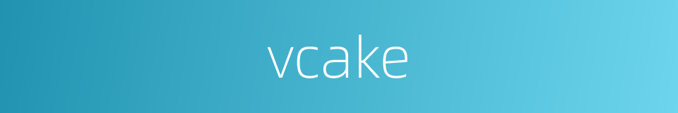 vcake的同义词