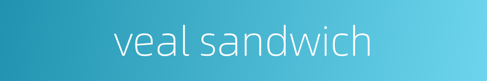 veal sandwich的同义词