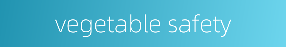 vegetable safety的同义词