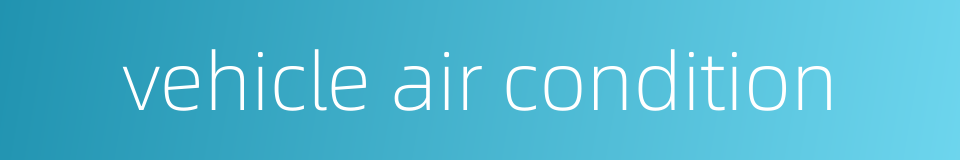 vehicle air condition的同义词