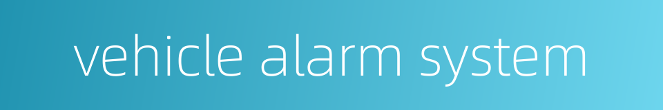 vehicle alarm system的同义词