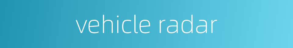 vehicle radar的同义词