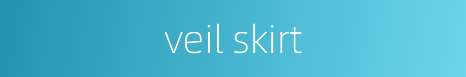 veil skirt的同义词