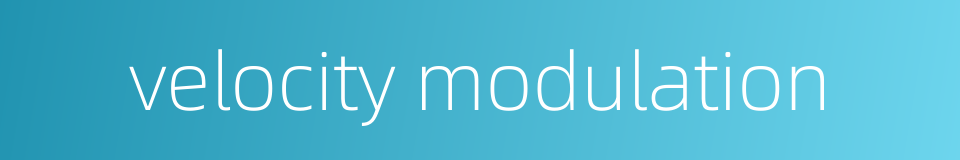 velocity modulation的同义词