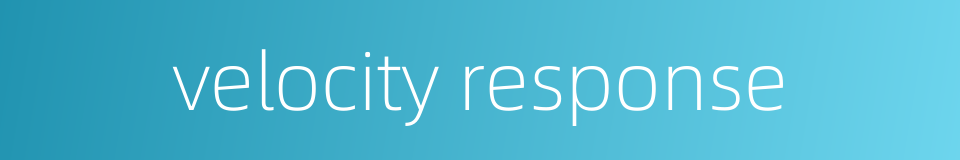 velocity response的同义词