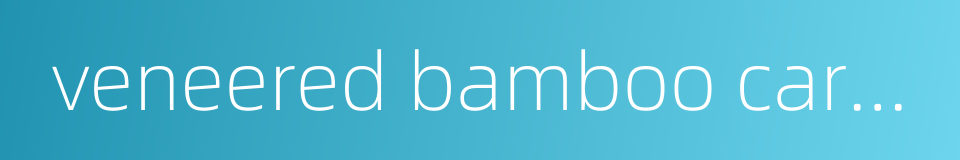 veneered bamboo carving的同义词