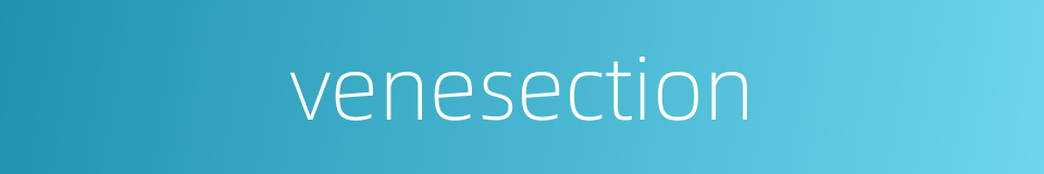 venesection的同义词
