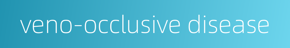 veno-occlusive disease的同义词