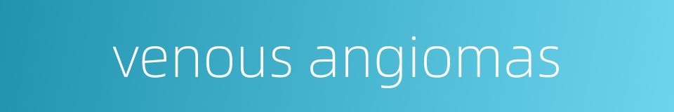 venous angiomas的同义词