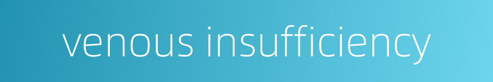 venous insufficiency的同义词