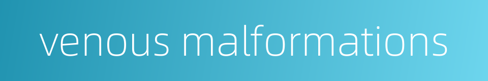venous malformations的同义词