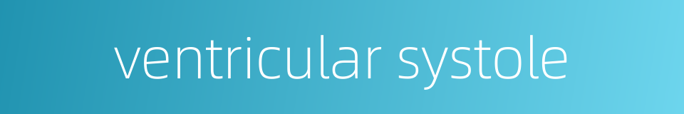 ventricular systole的同义词