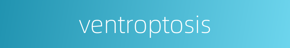 ventroptosis的同义词