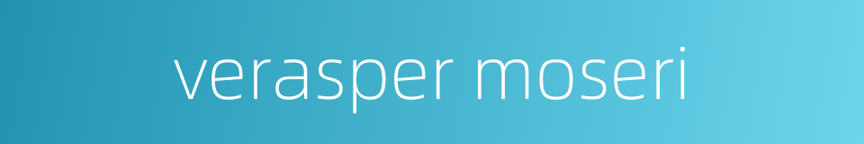 verasper moseri的同义词