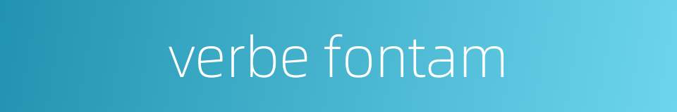 verbe fontam的同义词