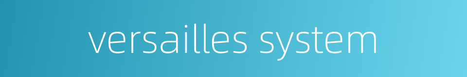 versailles system的同义词