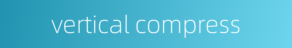 vertical compress的同义词