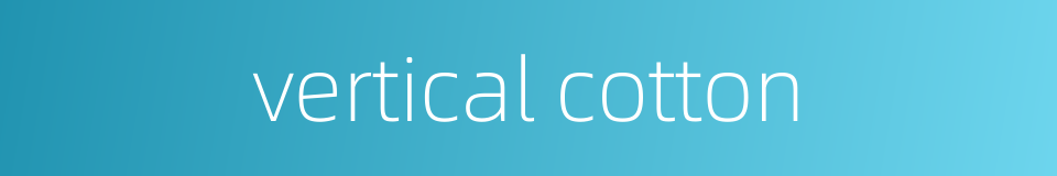 vertical cotton的同义词