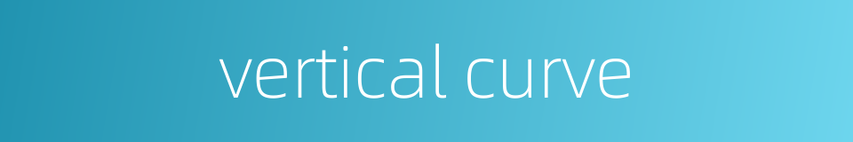 vertical curve的同义词