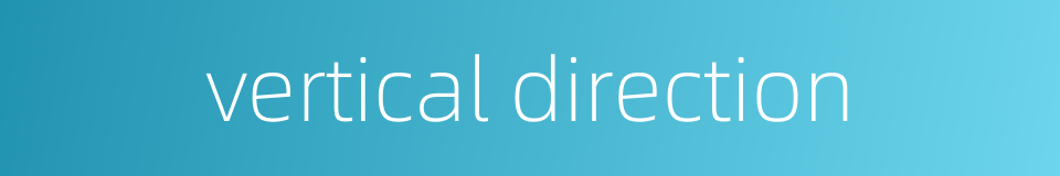 vertical direction的同义词