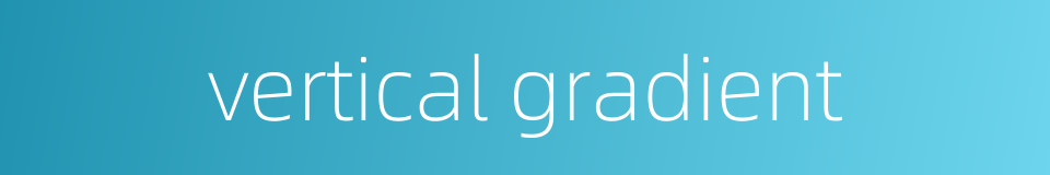 vertical gradient的同义词